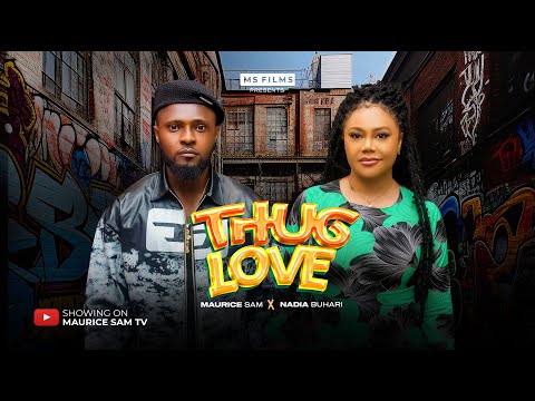THUG LOVE  - MAURICE SAM, NADIA BUARI, 2025 LATEST FULL NIGERIAN MOVIE