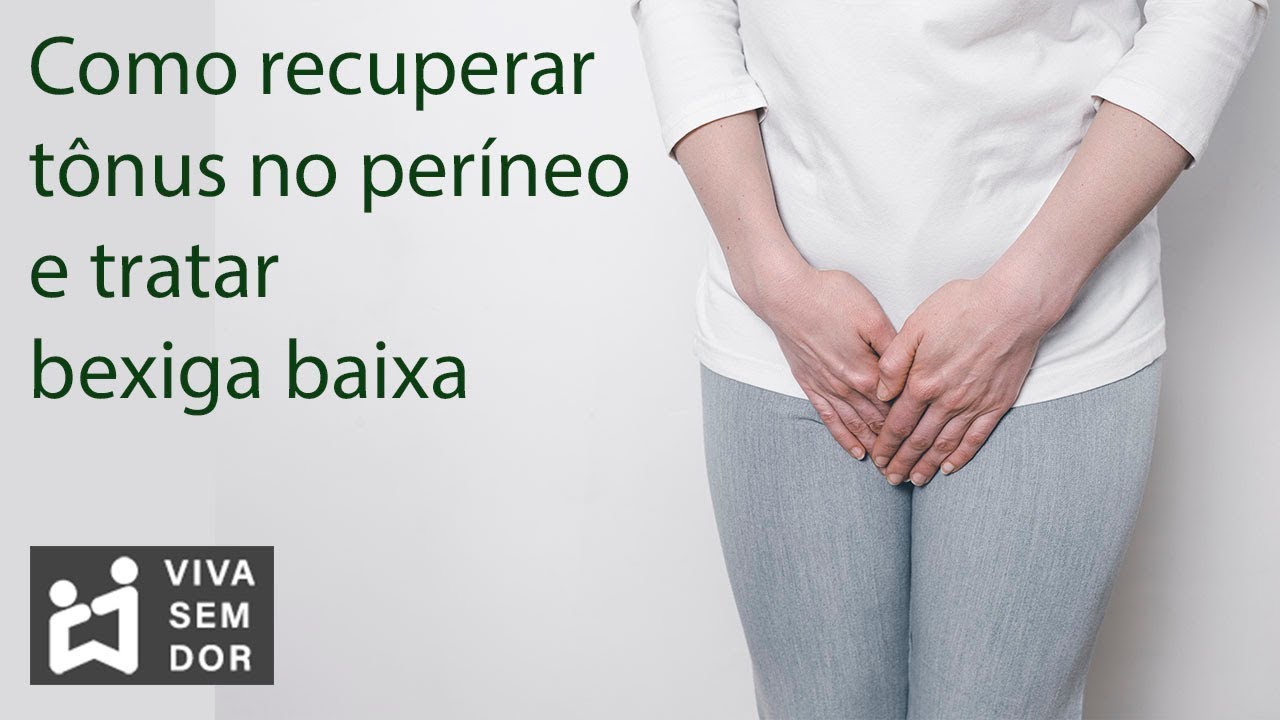Como recuperar tônus no períneo e tratar bexiga baixa.