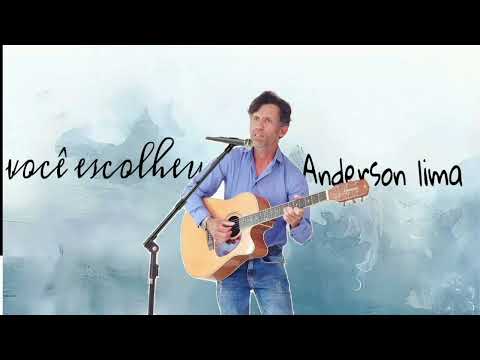 ANDERSON LIMA VOCÊ ESCOLHEU