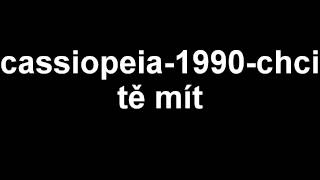 Cassiopeia - Chci tě mít