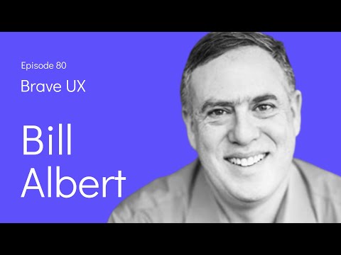 Brave UX: Bill Albert, PhD - Quantifying the User Experience