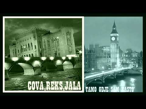 Cova,Reks,Jala-Tamo Gdje Sam Rast`o