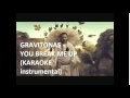 Gravitonas - You Break Me Up (KARAOKE ...