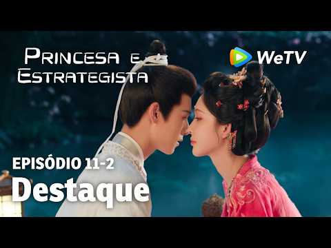 【Princesa e Estrategista】EP11-2｜Destaque | Li Yun Rui e Meng Zi Yi | WeTV