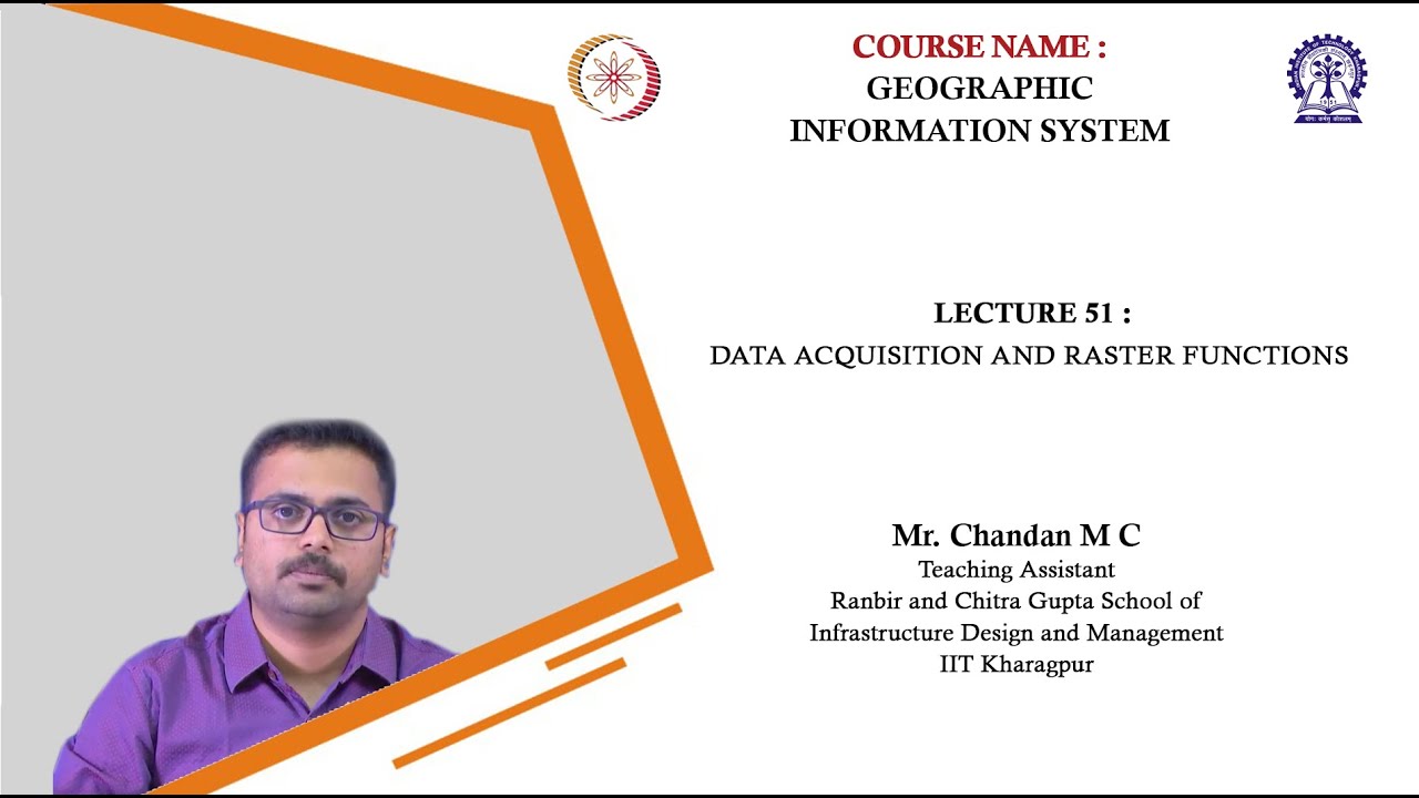 Lecture 51 : Data Acquisition and Raster Functions (Hands on By: Chandan M C )