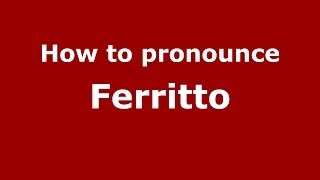 How to pronounce Ferritto