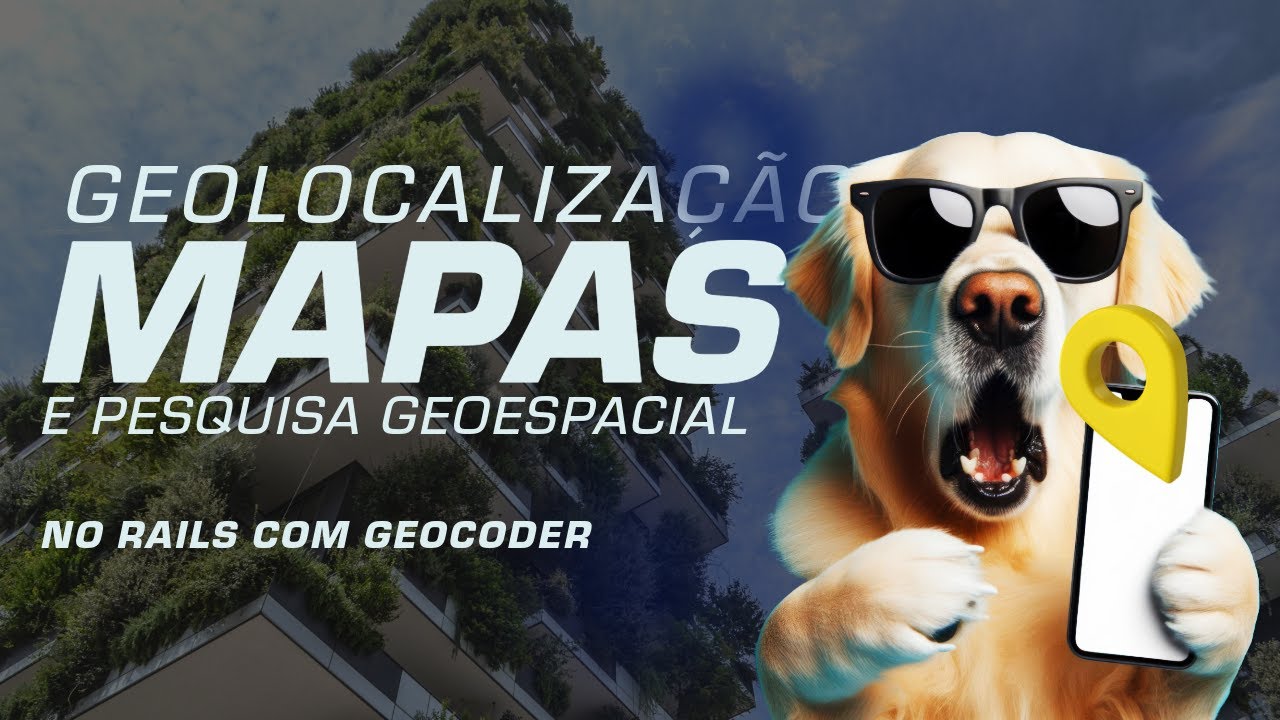 Google Maps + Rails: Tudo o que Você Precisa Saber sobre Geocodificação - Live #50