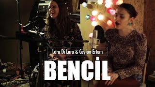 Lara Di Lara & Ceylan Ertem - Bencil @DUYUYOR MUSUN?