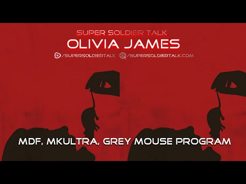 Super Soldier Talk – Olivia James – MDF, MKULTRA, Grey Mouse