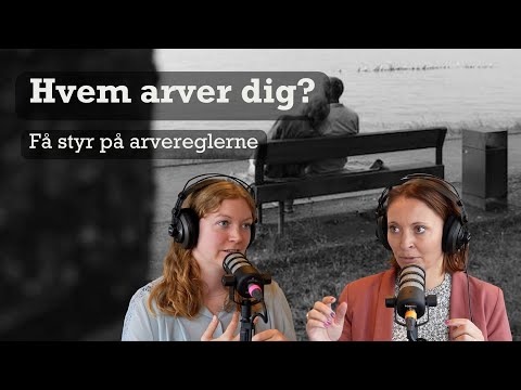 Arvereglerne, del 1: Hvem arver dig?