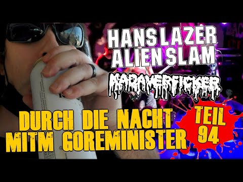 Durch die Nacht mitm Goreminister - Teil 94 (Releaseshow mit Kadaverficker & Hans Lazer Alien Slam)