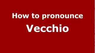 How to pronounce Vecchio