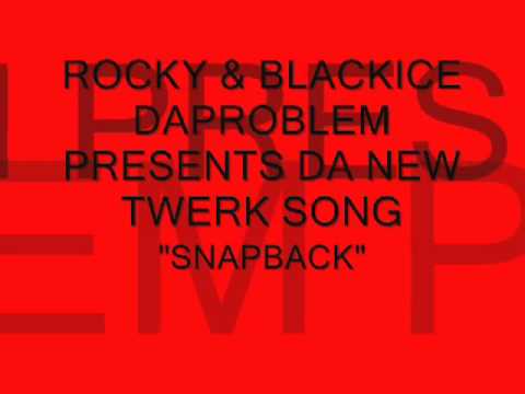 SNAPBACK  TWERK DA SONG - BLACKICE DAPROBLEM & ROCKY KRU  -hosted by @dafamousmikejoy