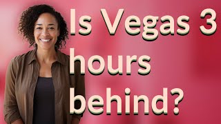 Is Vegas 3 hours behind