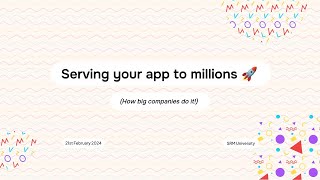 Serving your app to millions 🚀 (How big companies do it!) — SRM University