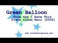I Hate This Place- Green Balloon