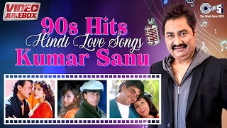 90s Hits Hindi Love Songs | Kumar Sanu Melody Songs | 90's Evergreen Hindi Songs | Romanic Hits