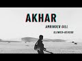 Akhar || SLOWED+REVERB || Amrinder Gill || Punjabi