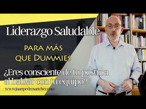 Eres consciente de tu "postura" al hablar con tu equipo?