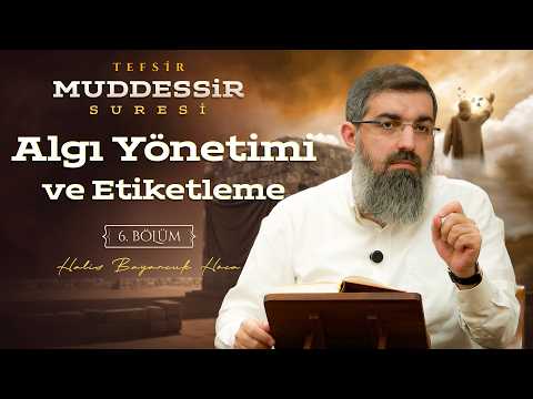 Küfrün Stratejisini Deşifre Etmek | Muddessir Suresi Tefsiri 6 | Halis Bayancuk Hoca