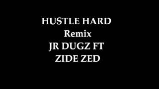 Hustle Hard Remix Jr dugz Ft Zide Zed