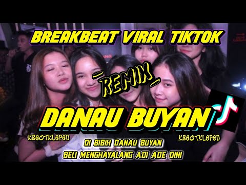 DJ DANAU BUYAN BREAKBEAT VIRAL FYP TIKTOK | Di Bibih Danau Buyan Beli Menghayalang Adi - KreotKleped