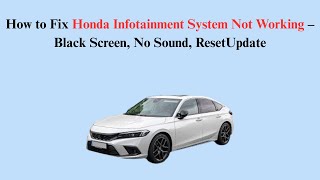 How to Fix Honda Infotainment System Not Working – Black Screen, No Sound, ResetUpdate