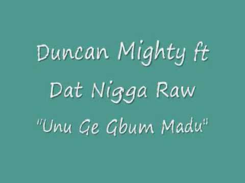 Duncan Mighty ft Dat Nigga Raw "Unu Ge Gbum Madu"