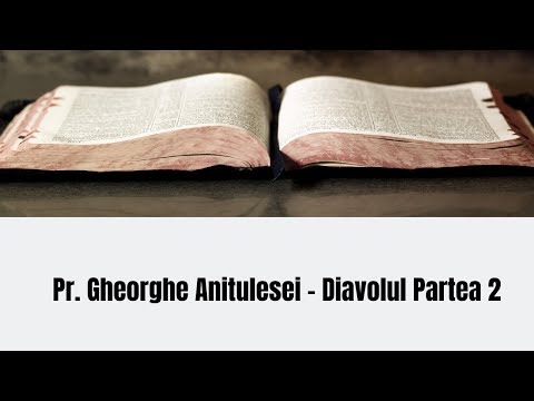 Diavolul Partea 2 - Pr  Gheorghe Anitulesei