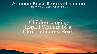 Children singing: Lord, I Want to be a Christian in my Heart
