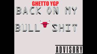 Ghetto YGP "BACK ON MY BULLSHIT" (OFFICIAL FREESTYLE)