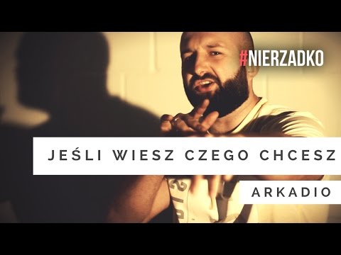 Arkadio - Jeśli wiesz, czego chcesz (prod. Marcin Wosek, scr. Dj Aztek) || VIDEO HD || #NIERZADKO 08