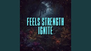 feels strength ignite