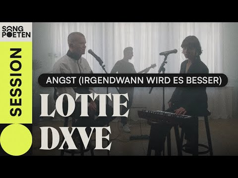 LOTTE, DXVE - ANGST (IRGENDWANN WIRD ES BESSER) (Songpoeten Session)