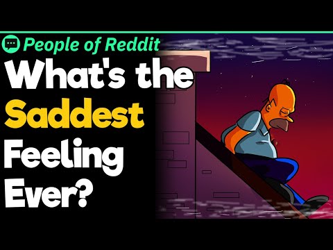 What's the Saddest Feeling Ever?