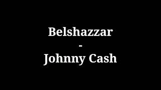 Belshazzar - Johnny Cash [Lyrics]
