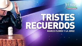 Marco Flores y La Jerez - Tristes recuerdos (LETRA)