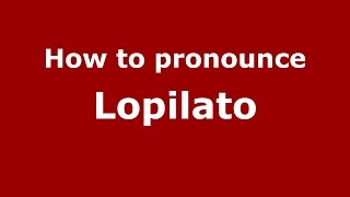 How to pronounce Lopilato