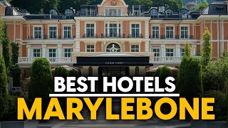 Best Hotels In Marylebone, England - Top 5 Picks For Any Budget