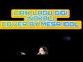 GIGI NAKAL COVER MESA IDOL FEAT EKA GUSTIWANA DI INDONESIA IDOL LIRIK