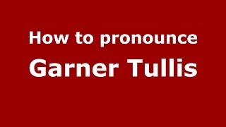 How to pronounce Garner Tullis