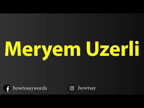 How To Pronounce Meryem Uzerli
