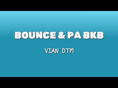 Vian DTM - Bounce & Pa BKB (Lyrics) | 9Clouds