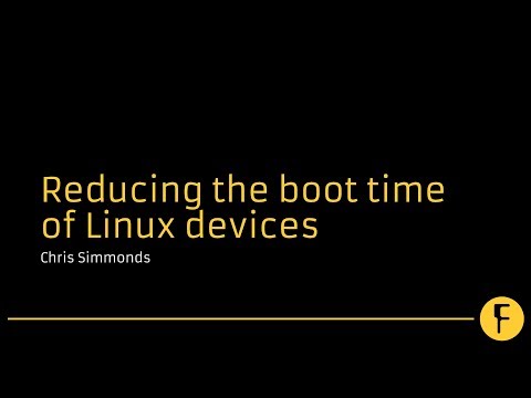 Reducing the boot time of Linux devices - Chris Simmonds