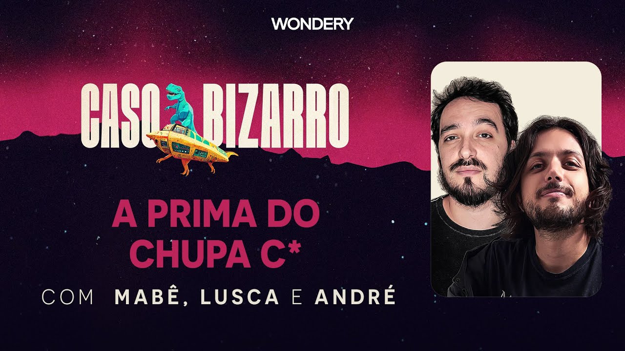 [EPISÓDIO] A prima do Chupa C* com Lusca e André | Caso Bizarro