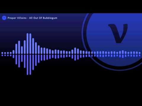 Proper Villains - All Out Of Bubblegum