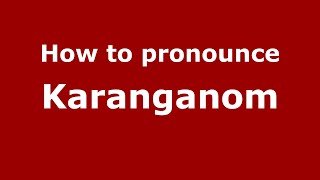 How to pronounce Karanganom