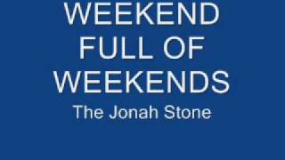 Weekend Full of Weekends- The jonah Stone
