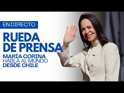 VIVO | María Corina Machado ofrece rueda de prensa EN DIRECTO desde Chile #Venezuela