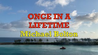 Once In A Lifetime - Michael Bolton | Lyrics